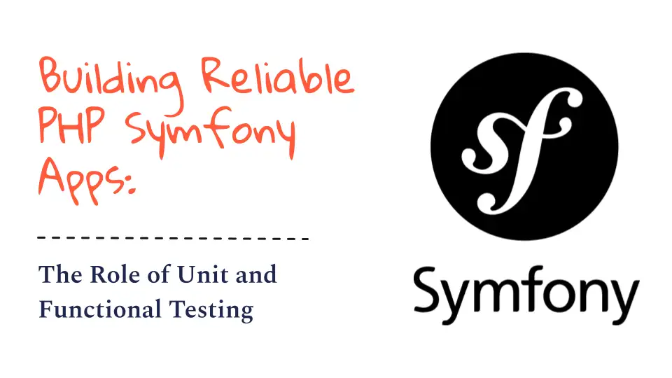 Building Reliable PHP Symfony Apps: The Role of Unit and Functional Testing