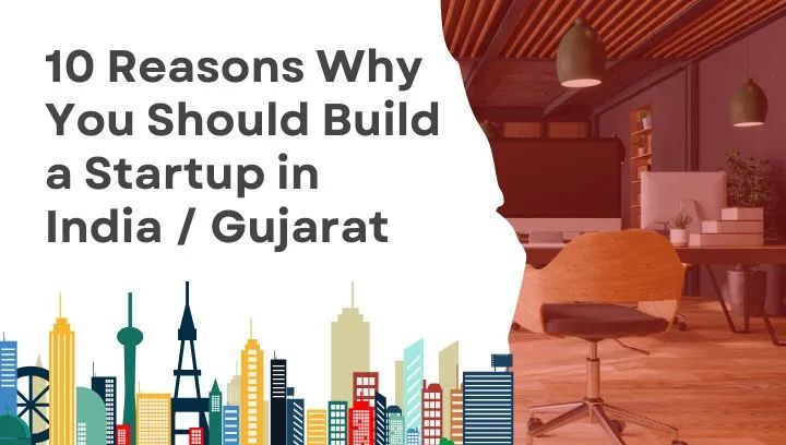 Cover image for blog: 10 Reasons Why You Should Build a Startup in India/Gujarat